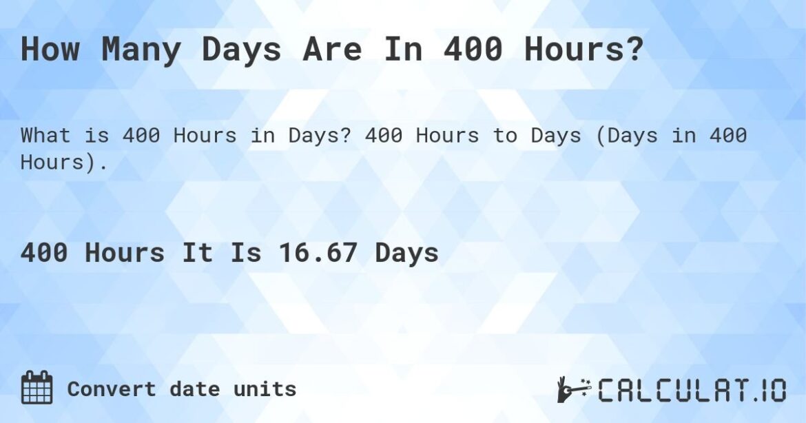 Calculating Days: How Many Days Is 400 Hours?