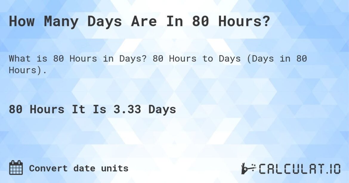 How Many Days Is 80 Hours: Time Conversion Explained
