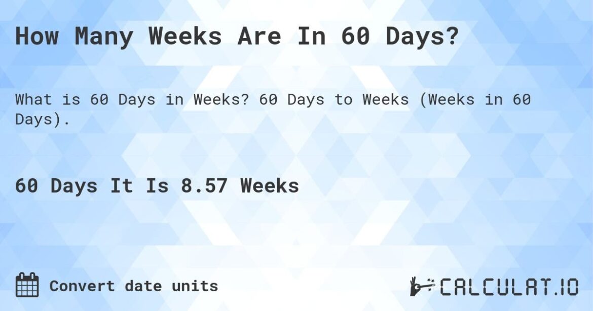 How Many Weeks Is 60 Days? Simple Answer Inside