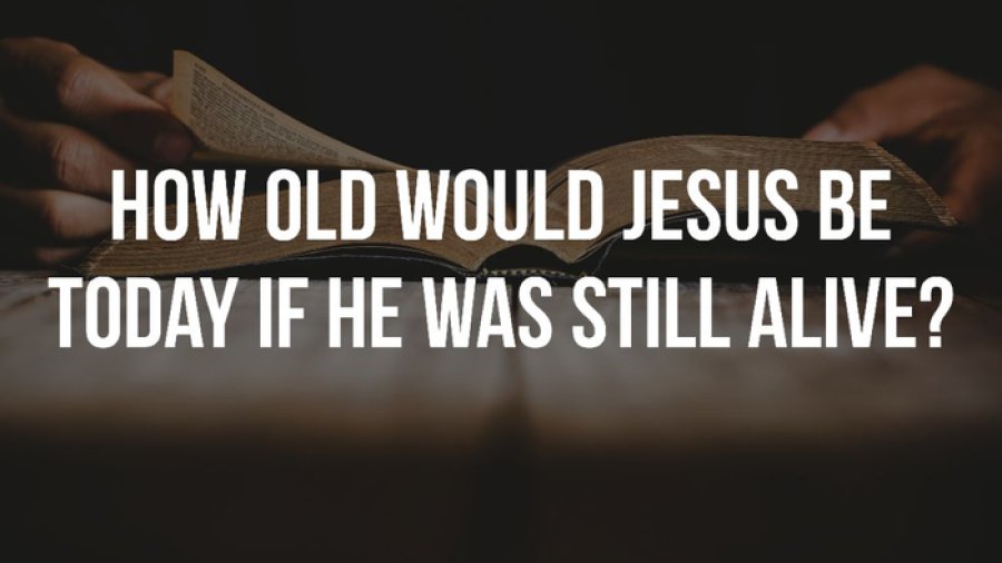 How Old Is Jesus In 2024: Revealing The Age Of Jesus Today